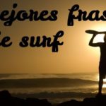 las mejores frases surferas que te haran sentir la adrenalina del mar
